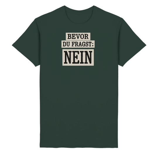 Bevor du fragst: NEIN! - Freches Statement mit Klartext-Garantie - Heavy Cotton T-Shirt