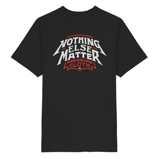 Nothing Else Matter - Pressure Cloth - Heavy Oversized Organic Shirt