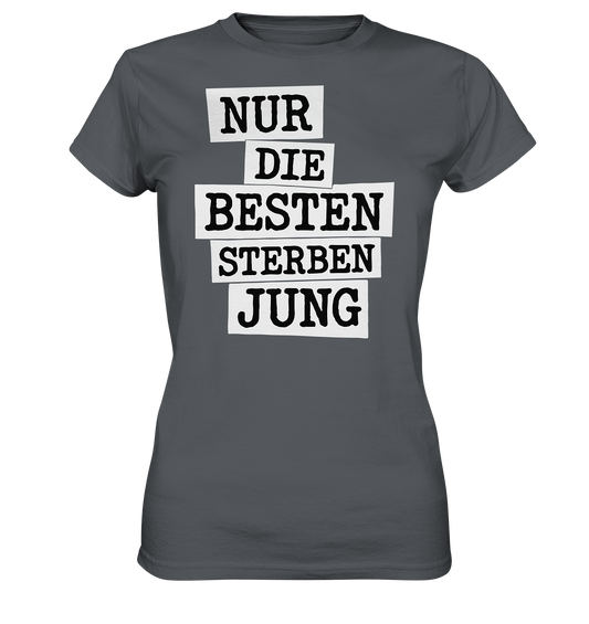 Nur Die Besten Sterben Jung – Trauer Spruch in Gedenken - Ladies Premium Shirt
