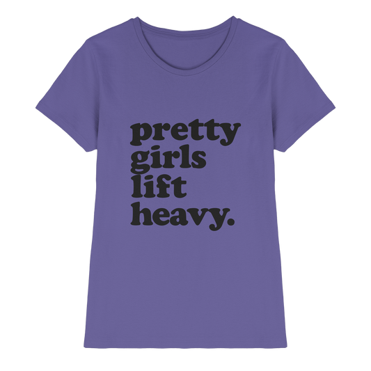 Pretty Girls Lift Heavy – Fitness Motivation - Ladies Premium Shirt