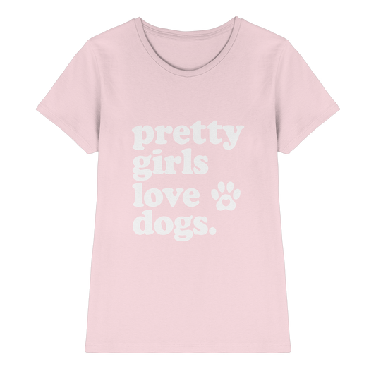 Pretty Girls Love Dogs - Hundemenschen Bekleidung - Ladies Premium Shirt
