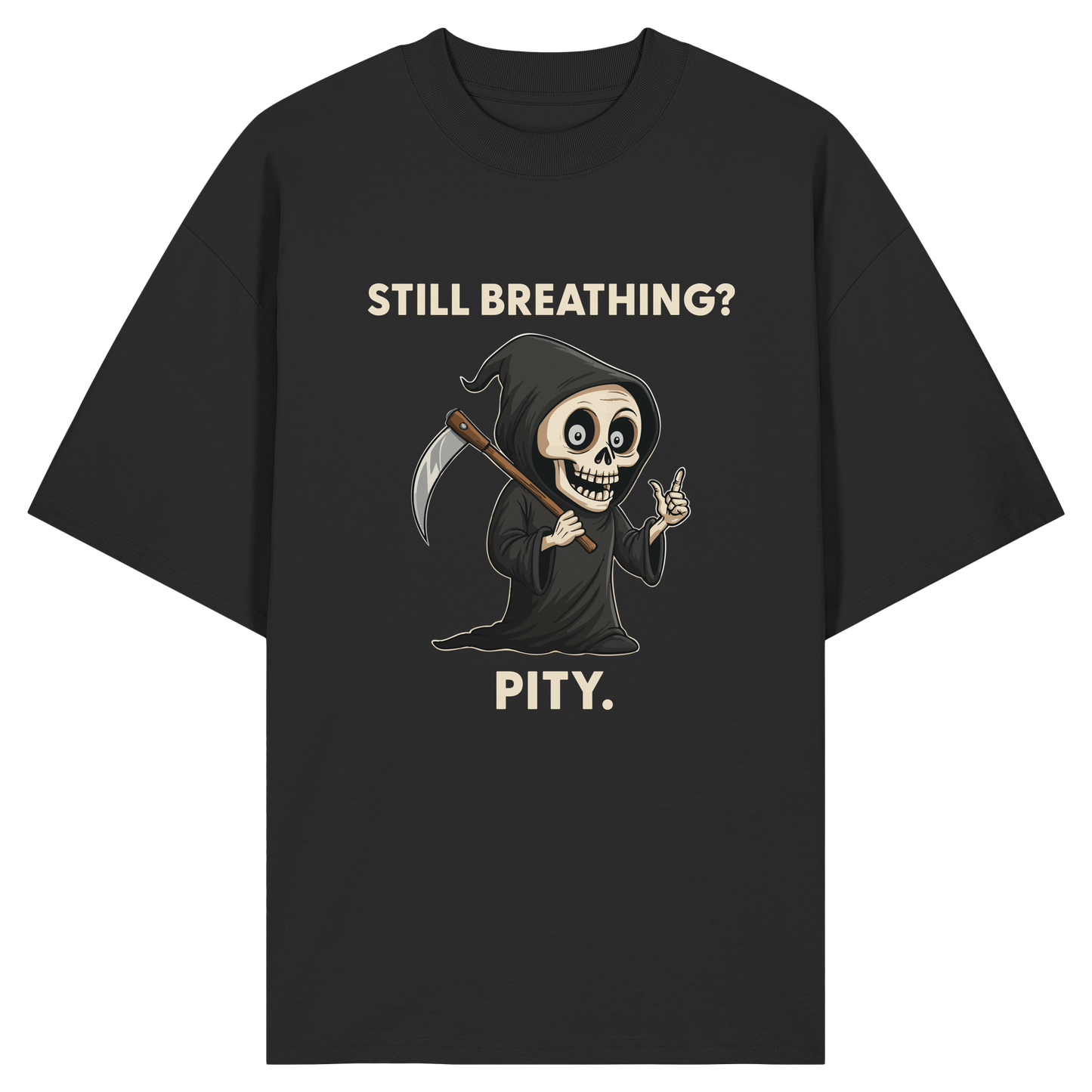 Black oversized shirt with cartoon grim reaper holding scythe and text "Still breathing? Pity." in beige letters