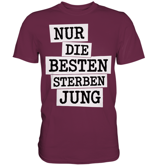 Nur Die Besten Sterben Jung – Trauer Spruch in Gedenken - Premium Shirt