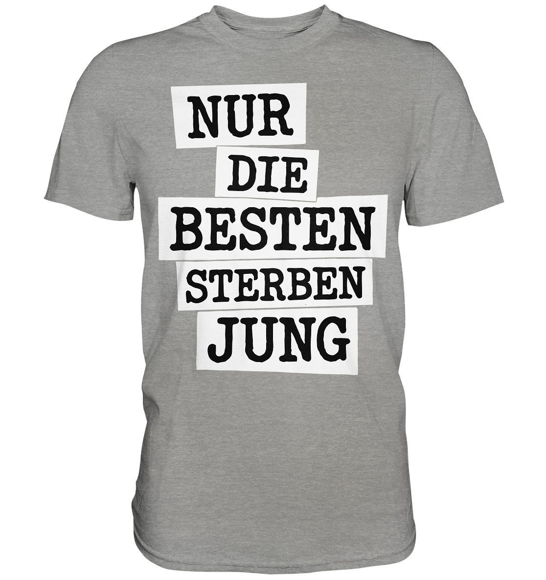 Nur Die Besten Sterben Jung – Trauer Spruch in Gedenken - Premium Shirt