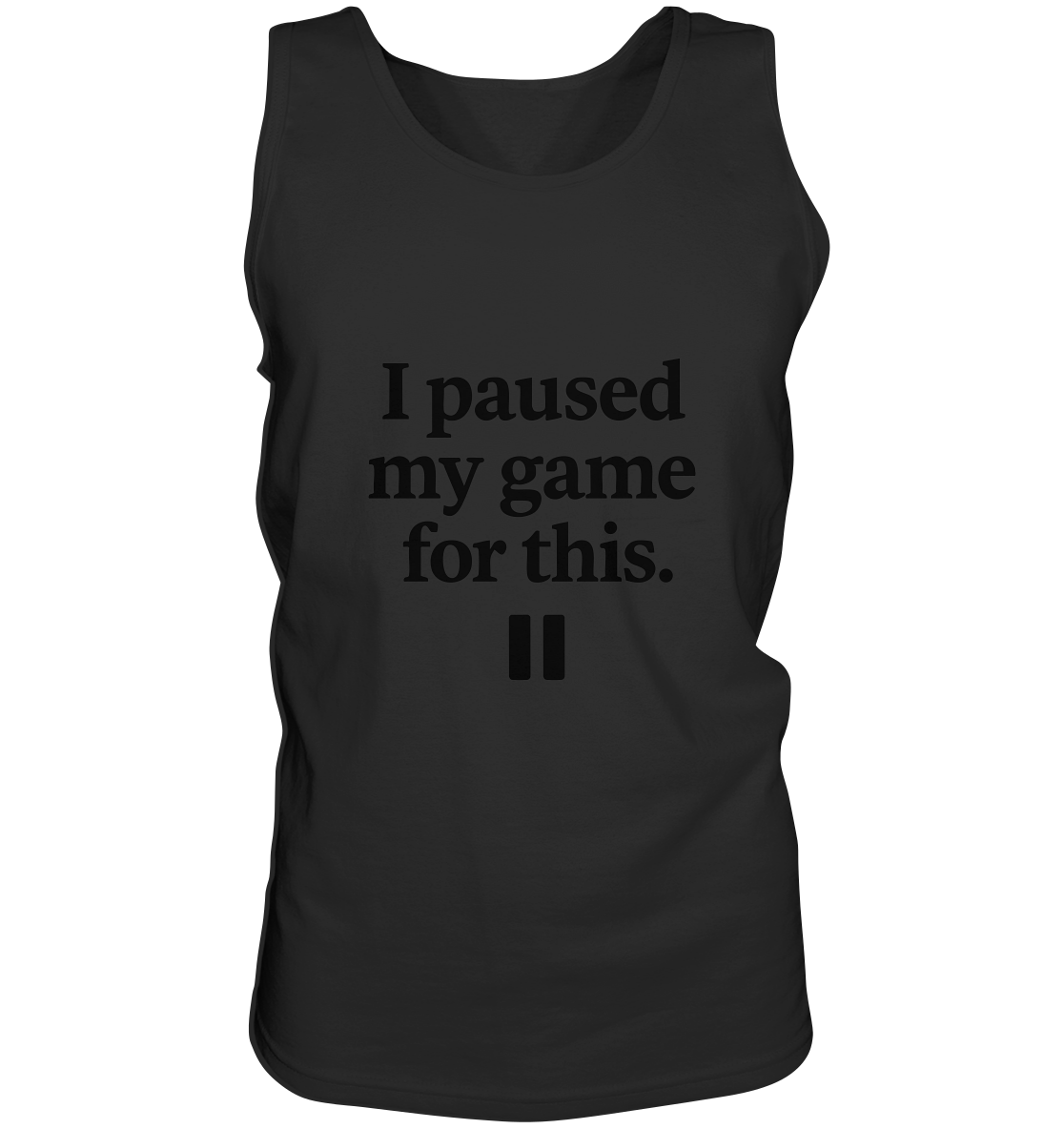 I Paused My Game for This – Gamer-Statement - Relaxed Tank Top