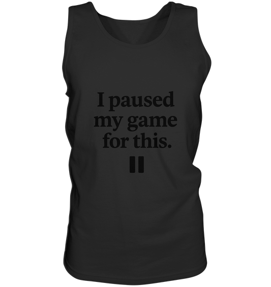 I Paused My Game for This – Gamer-Statement - Relaxed Tank Top