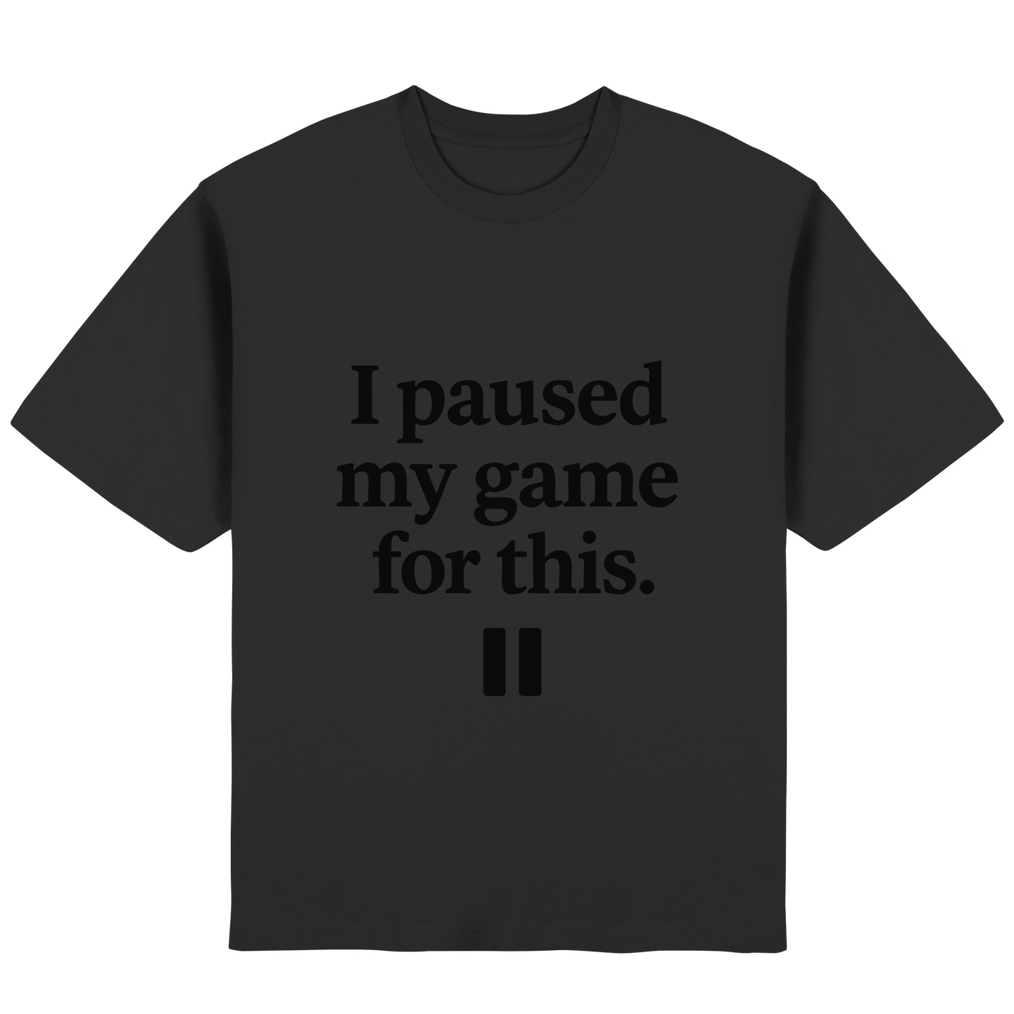 I Paused My Game for This – Gamer-Statement - Streetwear Oversized T-Shirt