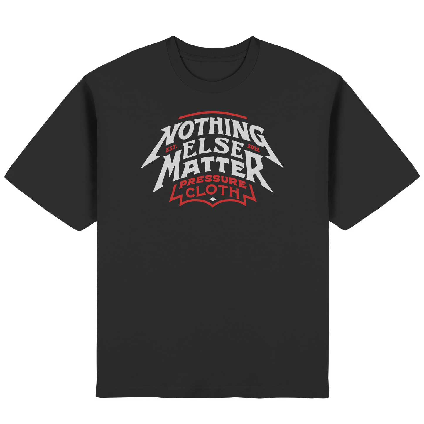 Nothing Else Matter - Pressure Cloth - Streetwear Oversized T-Shirt