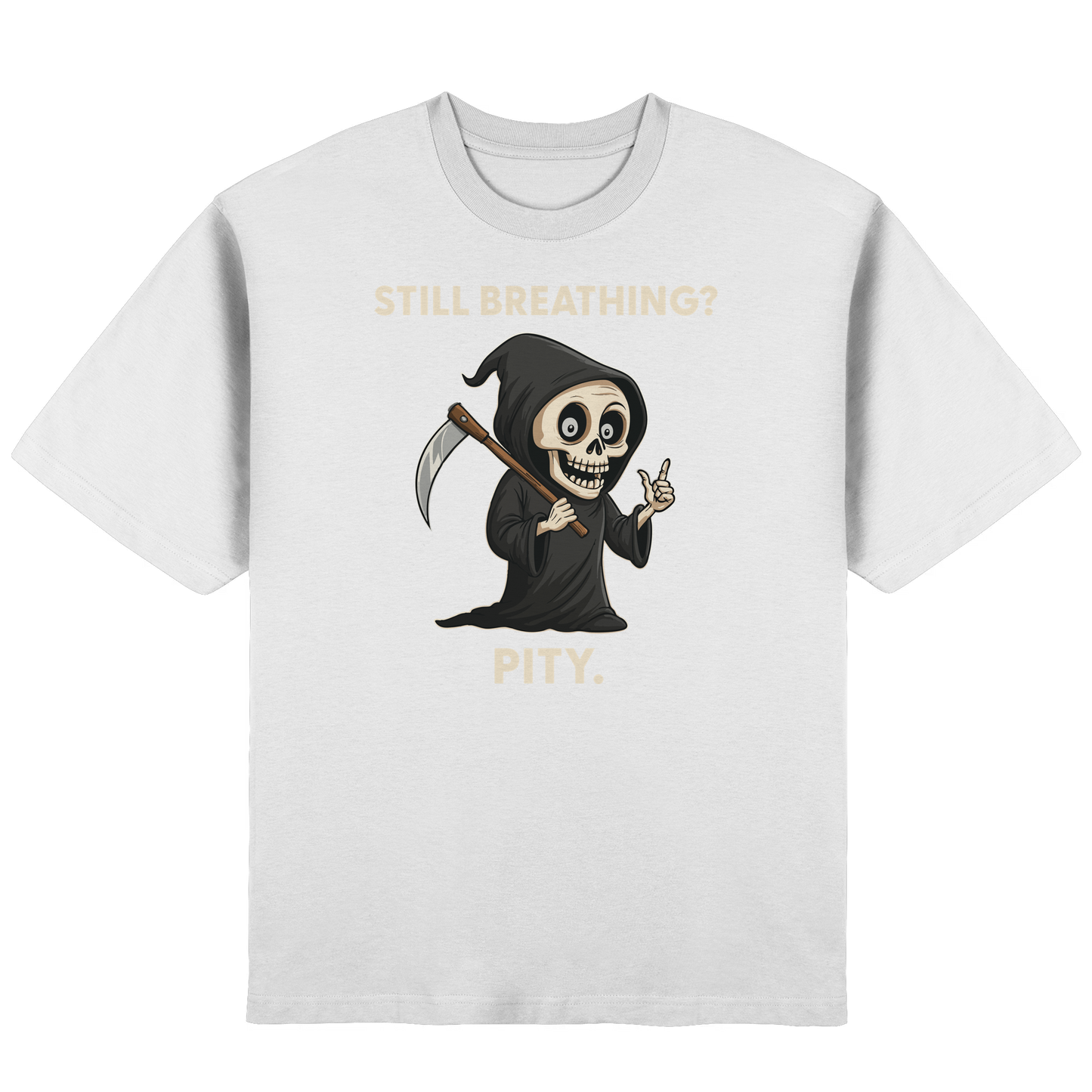 White oversized T-shirt with a cartoon grim reaper holding a scythe and text saying Still breathing? Pity.