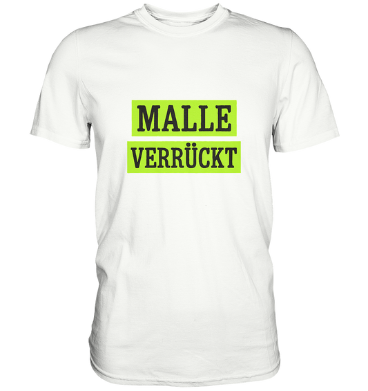 MALLE VERRÜCKT - Party-Shirt für Mallorca - Premium T-Shirt
