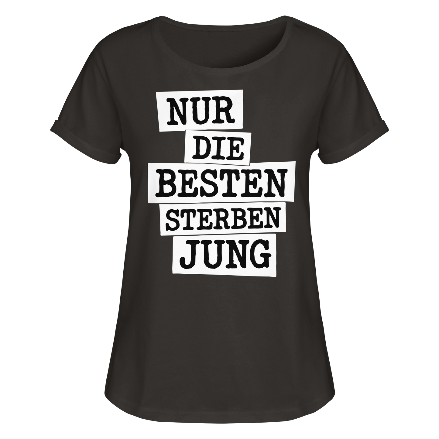Nur Die Besten Sterben Jung – Trauer Spruch in Gedenken - Womens Roll-Up T-Shirt