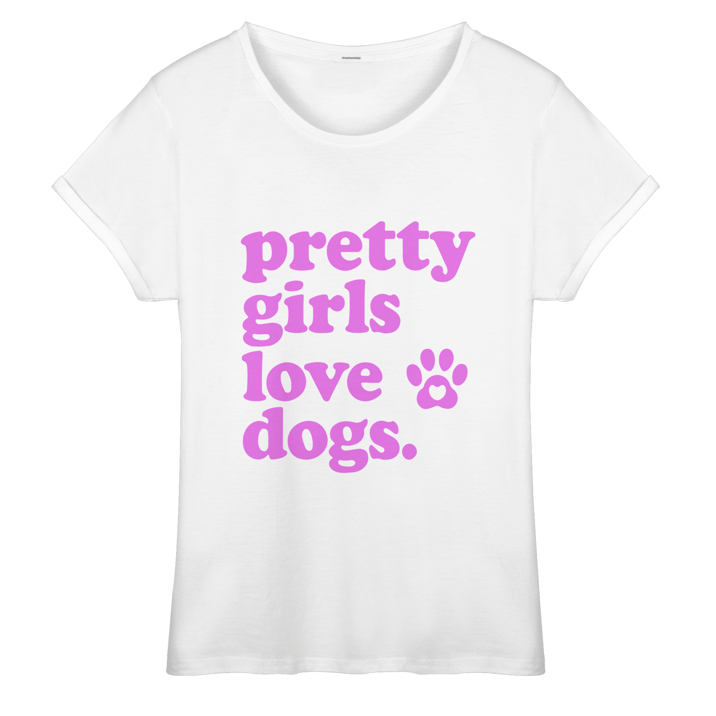 Pretty Girls Love Dogs – Hundemädchen & Dog Moms - Womens Roll-Up T-Shirt
