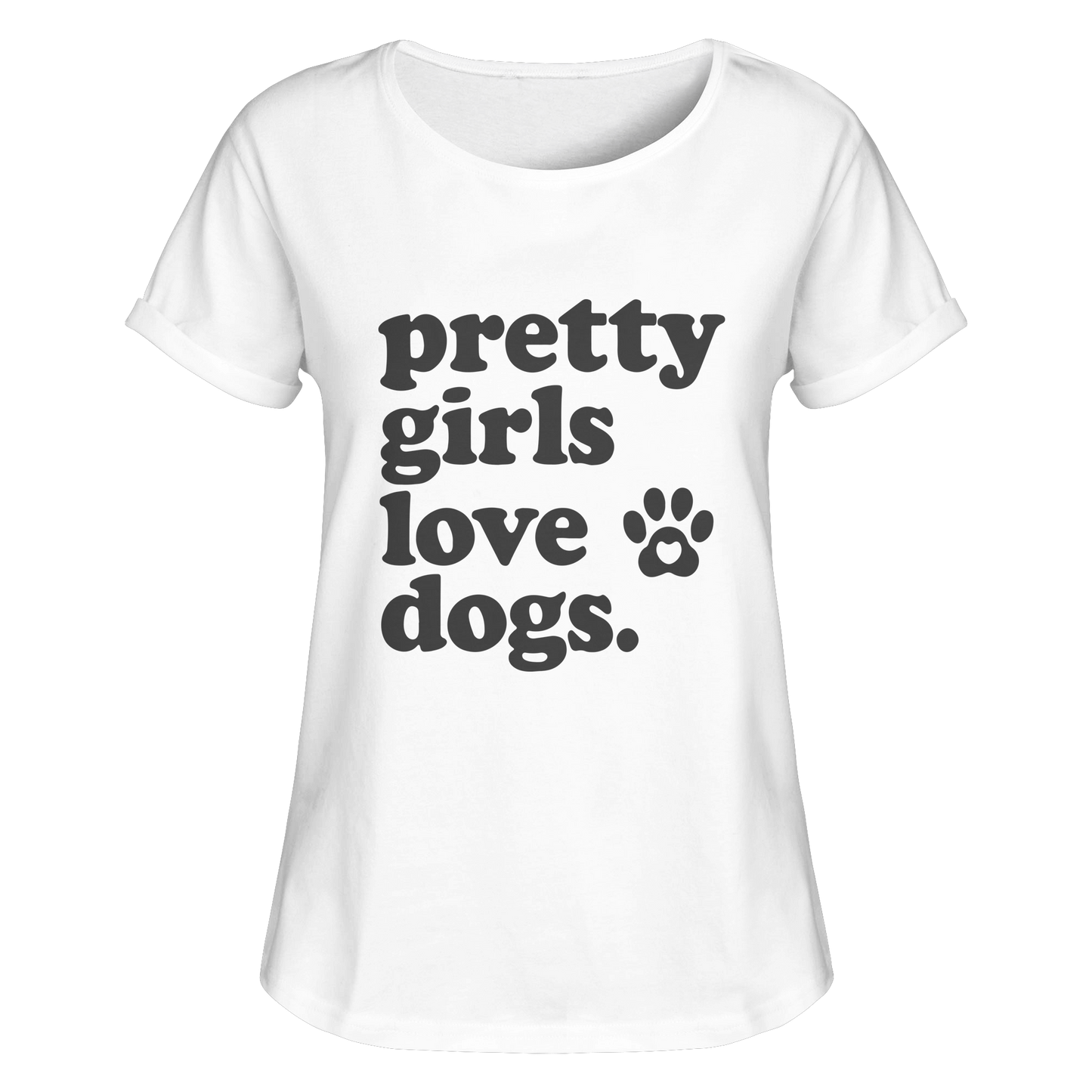 Pretty Girls Love Dogs – Hundemädchen & Dog Moms - Womens Roll-Up T-Shirt