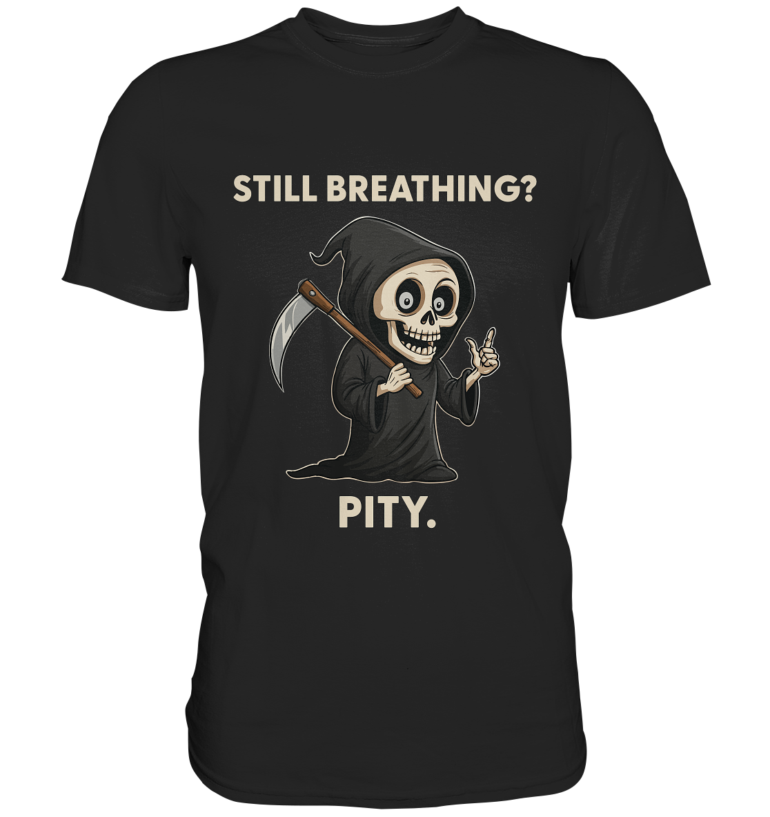 Black humor t-shirt with a cartoon grim reaper and the sarcastic text Still Breathing? Pity.
