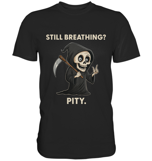 Black humor t-shirt with a cartoon grim reaper and the sarcastic text Still Breathing? Pity.