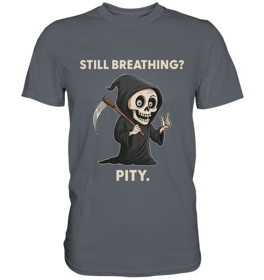 Gray shirt with a sarcastic grim reaper illustration and the text still breathing? pity.