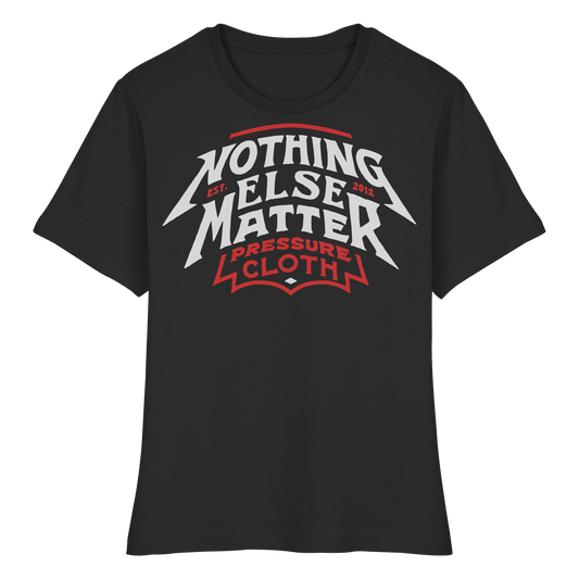 Nothing Else Matter - Pressure Cloth - Fitted Ladies Organic Shirt