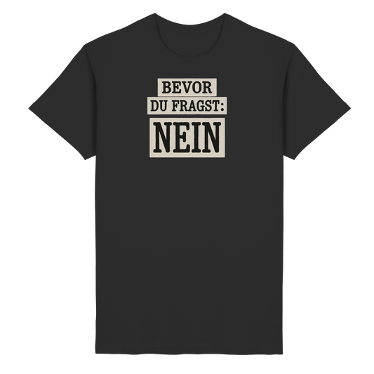 Bevor du fragst: NEIN! - Freches Statement mit Klartext-Garantie - Heavy Cotton T-Shirt