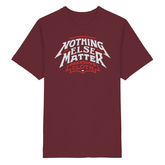 Nothing Else Matter - Pressure Cloth - Heavy Oversized Organic Shirt