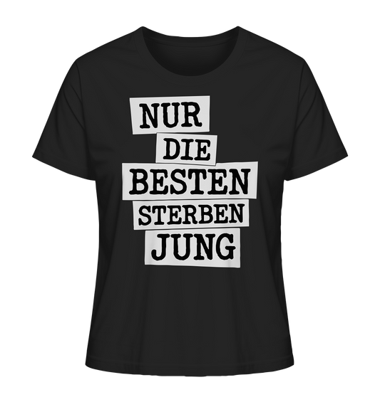 Nur Die Besten Sterben Jung – Trauer Spruch in Gedenken - Ladies Organic Shirt
