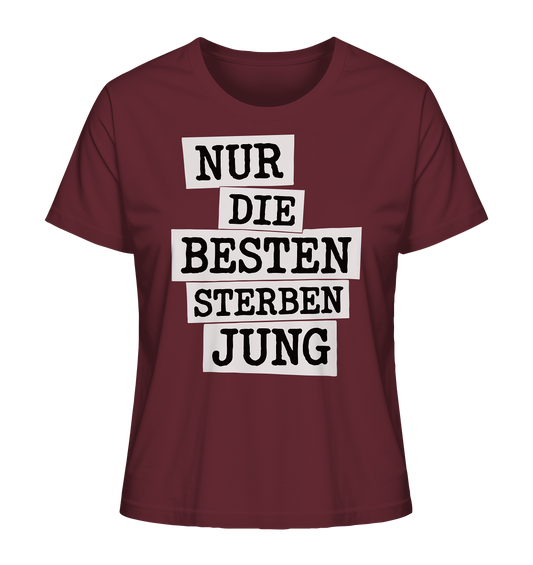 Nur Die Besten Sterben Jung – Trauer Spruch in Gedenken - Ladies Organic Shirt