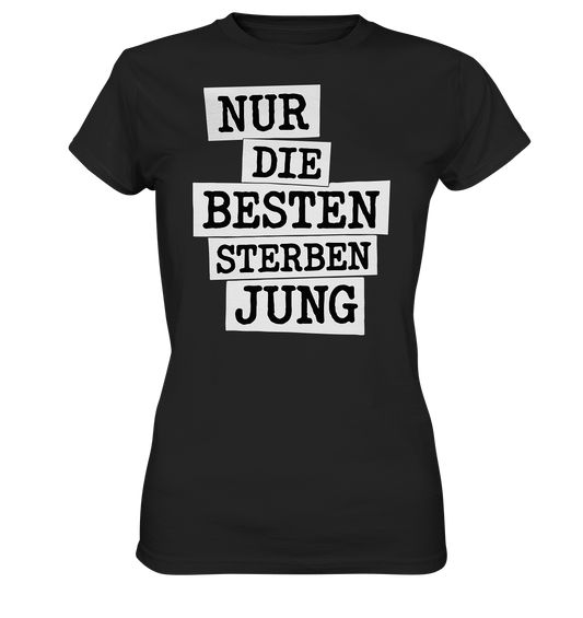 Nur Die Besten Sterben Jung – Trauer Spruch in Gedenken - Ladies Premium Shirt