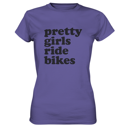 Pretty Girls Ride Bikes – Bikerinnen Motiv für starke Frauen auf zwei Rädern - Ladies Premium Shirt