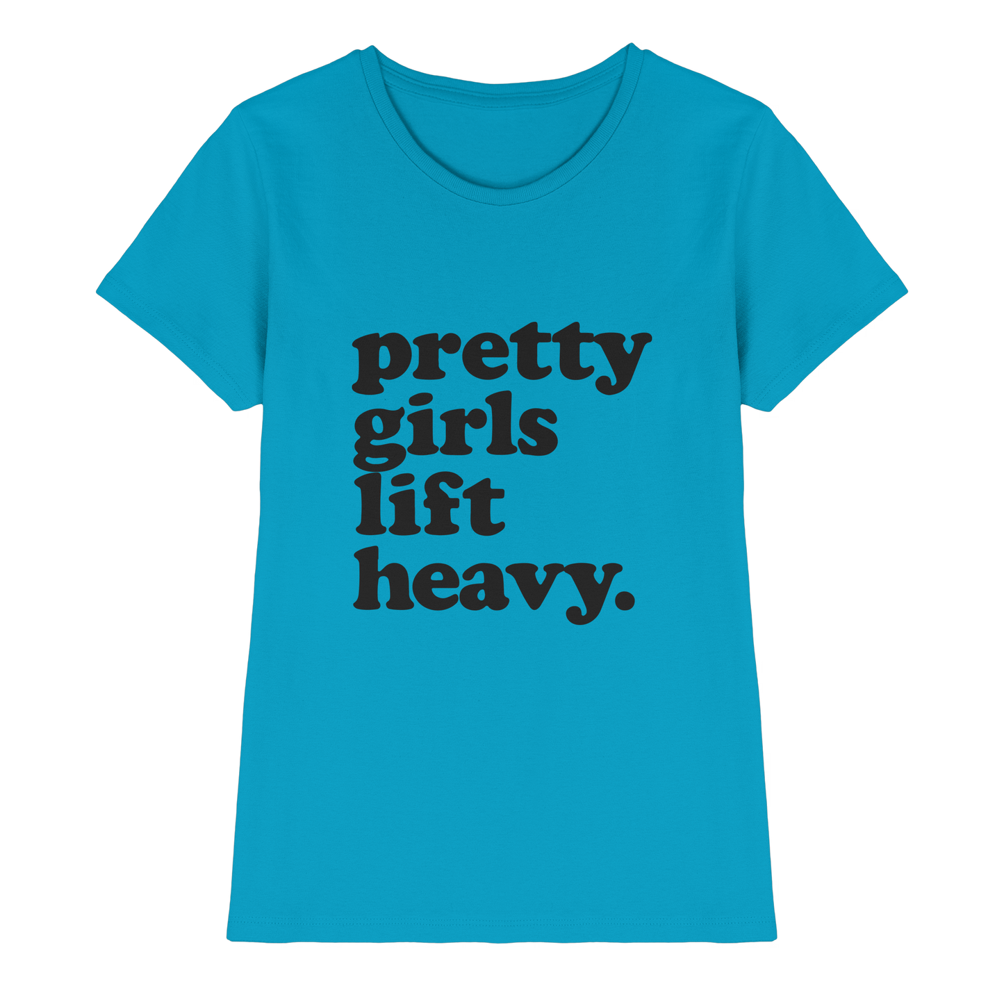 Pretty Girls Lift Heavy – Fitness Motivation - Ladies Premium Shirt