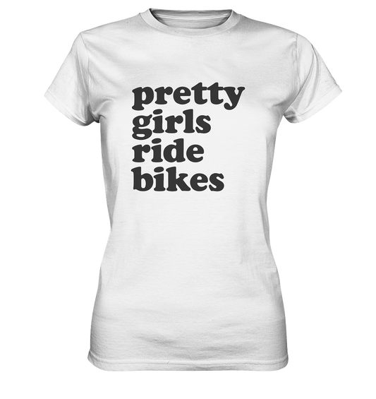Pretty Girls Ride Bikes – Bikerinnen Motiv für starke Frauen auf zwei Rädern - Ladies Premium Shirt