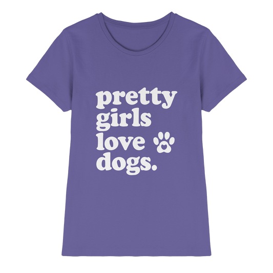 Pretty Girls Love Dogs - Hundemenschen Bekleidung - Ladies Premium Shirt
