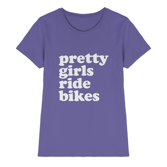 Pretty Girls Ride Bikes – Bikerinnen Motiv - Ladies Premium Shirt