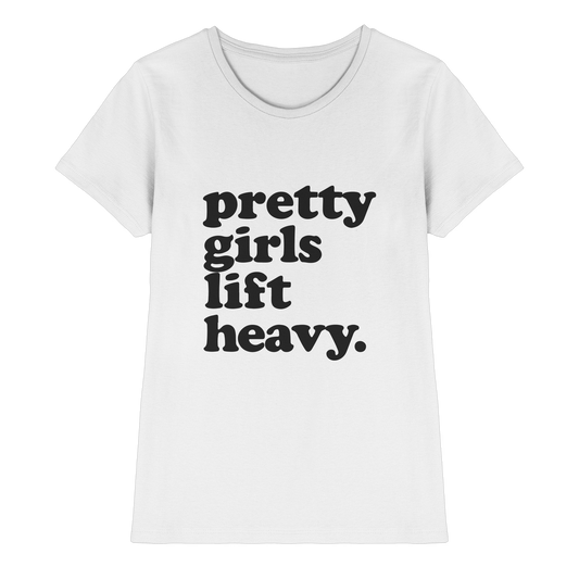 Pretty Girls Lift Heavy – Fitness Motivation - Ladies Premium Shirt