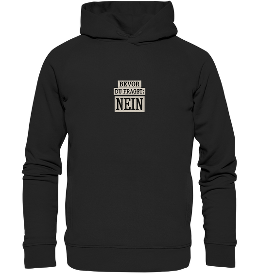 Bevor du fragst: NEIN! | Freches Statement mit Klartext-Garantie - Organic Fashion Hoodie