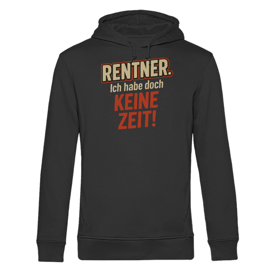 Rentner Spruch – Ich habe doch keine Zeit! - Organic Hoodie B&C