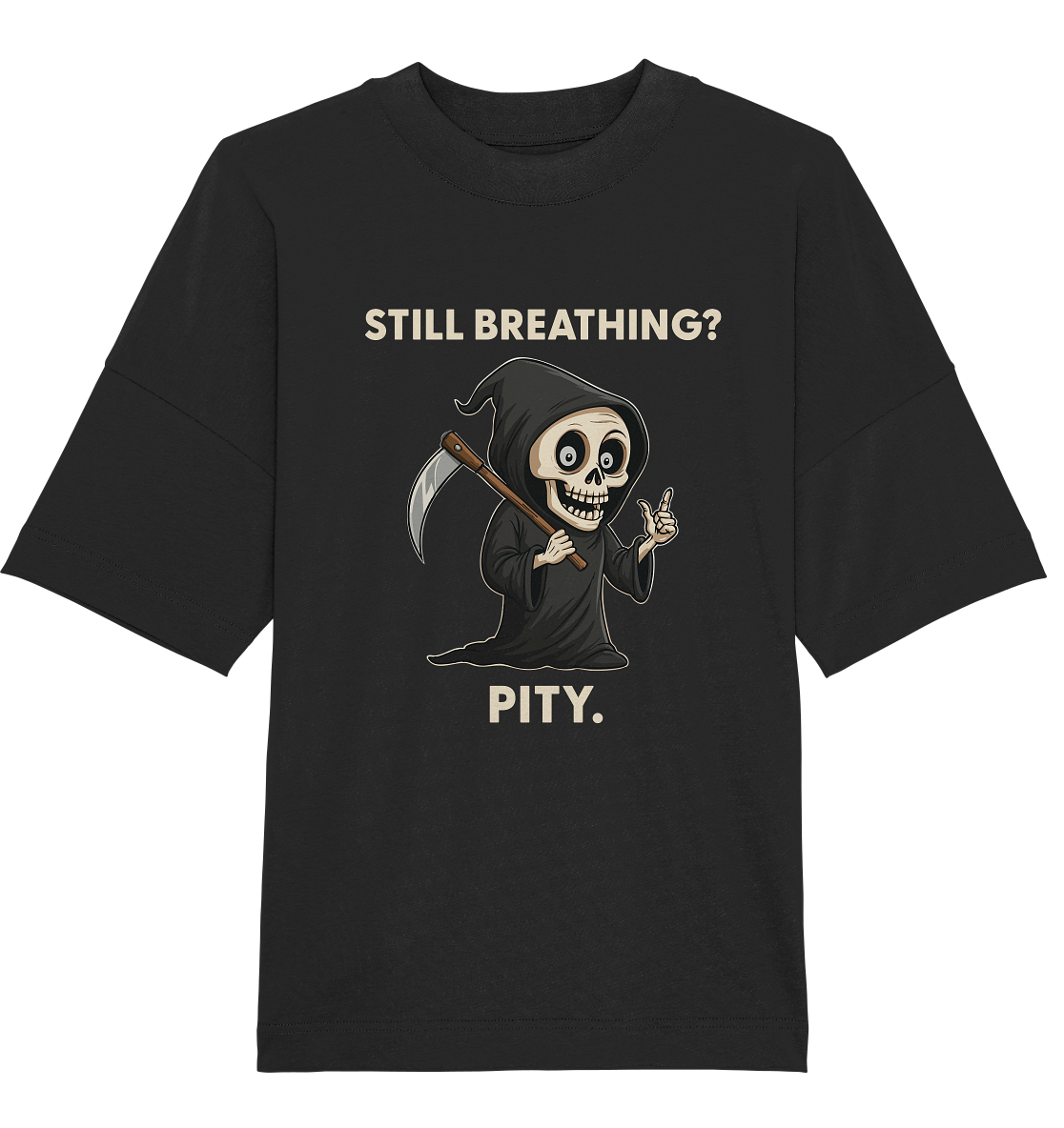 Black oversized organic shirt with a sarcastic grim reaper design and text "Still breathing? Pity.