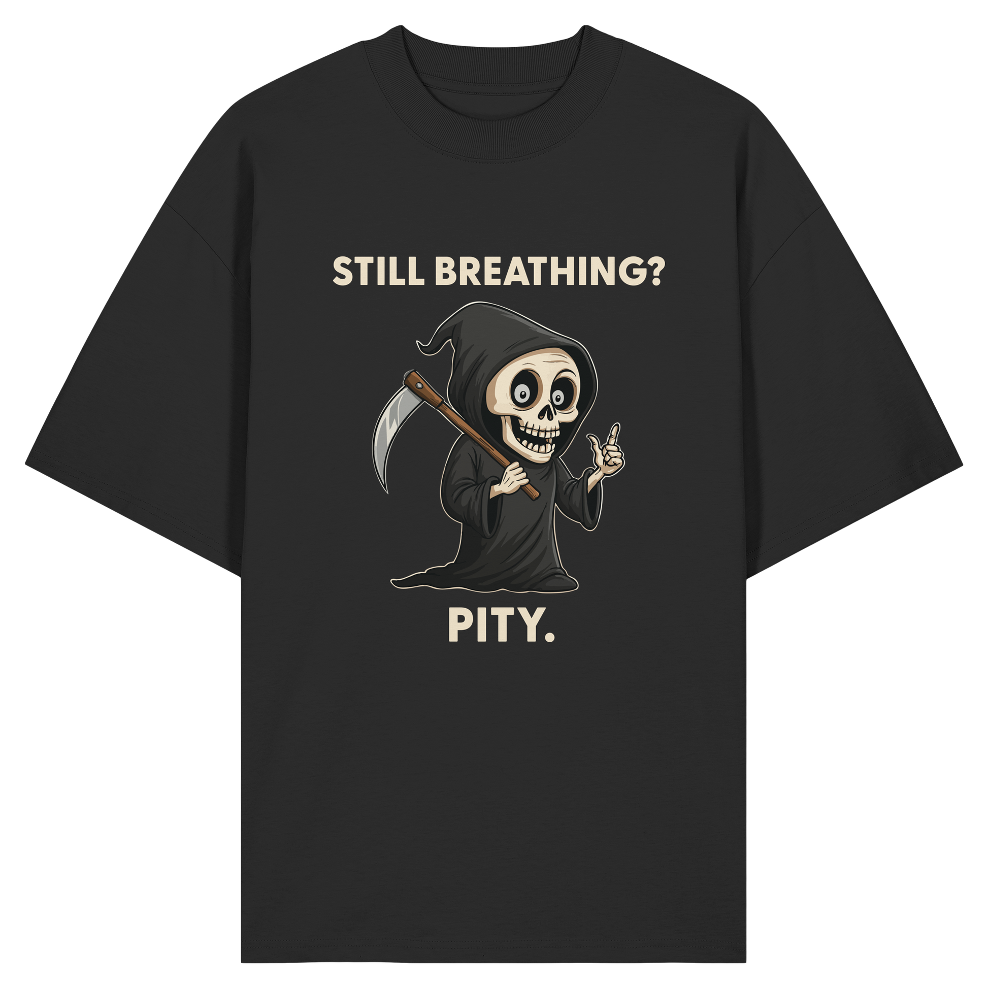 Black oversized shirt with cartoon grim reaper holding scythe and text "Still breathing? Pity." in beige letters