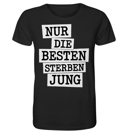 Nur Die Besten Sterben Jung – Trauer Spruch in Gedenken - Organic Shirt