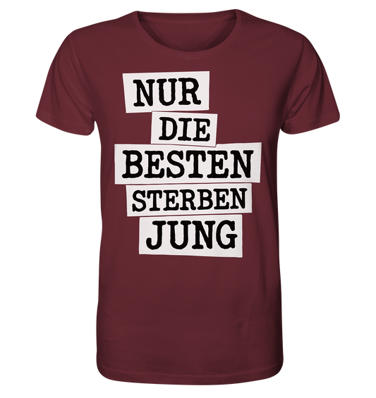 Nur Die Besten Sterben Jung – Trauer Spruch in Gedenken - Organic Shirt