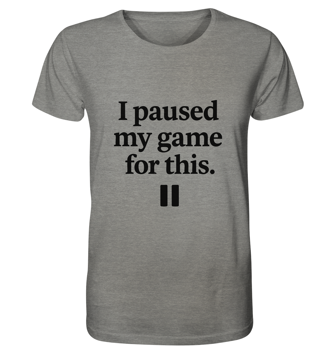 I Paused My Game for This – Gamer-Statement - Organic Shirt