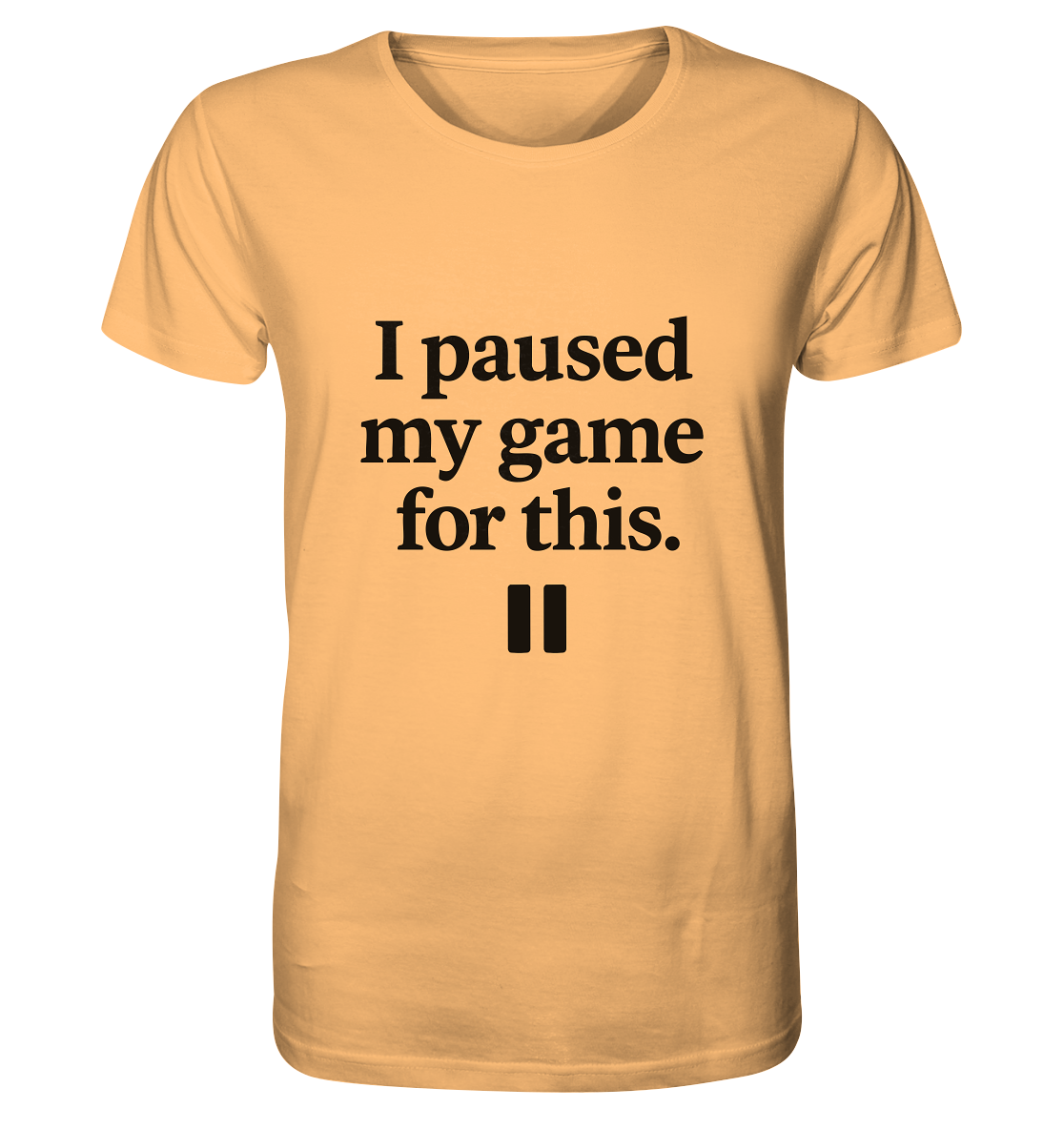 I Paused My Game for This – Gamer-Statement - Organic Shirt