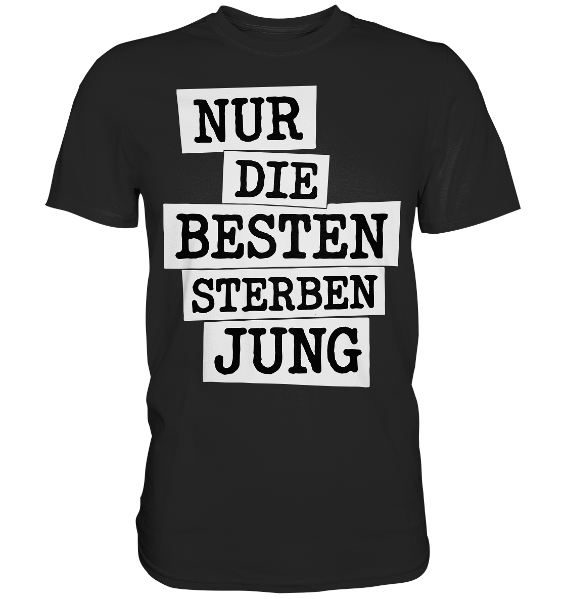 Nur Die Besten Sterben Jung – Trauer Spruch in Gedenken - Premium Shirt