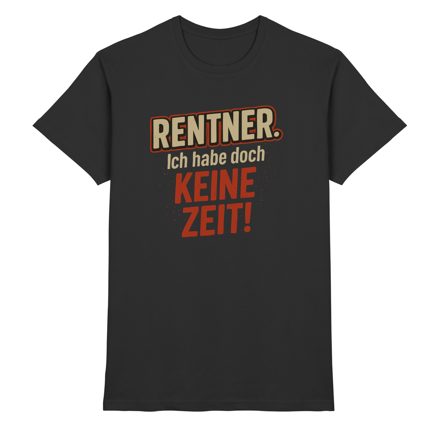 Rentner Spruch – Ich habe doch keine Zeit! - Premium Shirt