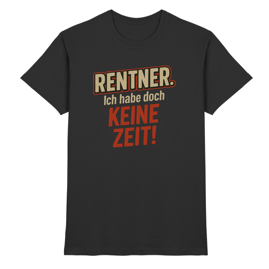 Rentner Spruch – Ich habe doch keine Zeit! - Premium Shirt