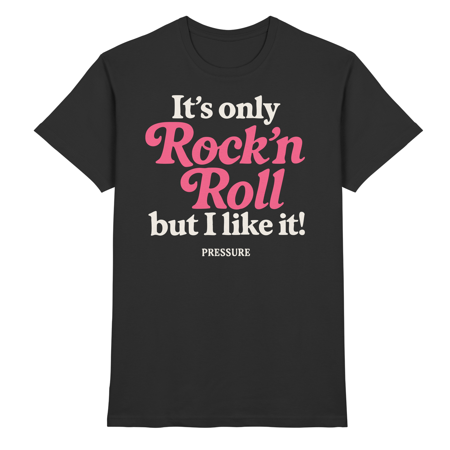 Schwarzes Premium Shirt von Pressure Clothing mit Aufdruck It's only Rock'n'Roll ... but I like it - Premium Shirt