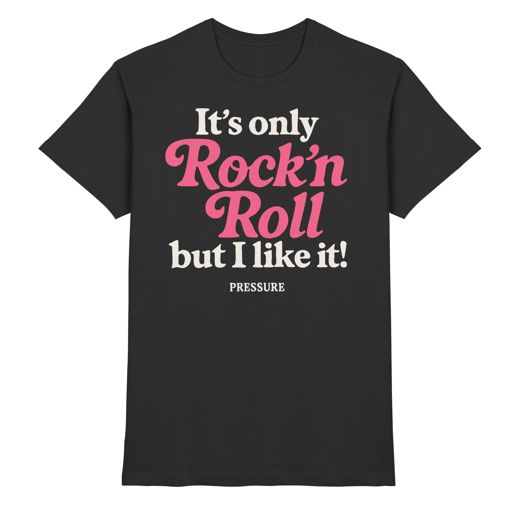 Schwarzes Premium Shirt von Pressure Clothing mit Aufdruck It's only Rock'n'Roll ... but I like it - Premium Shirt