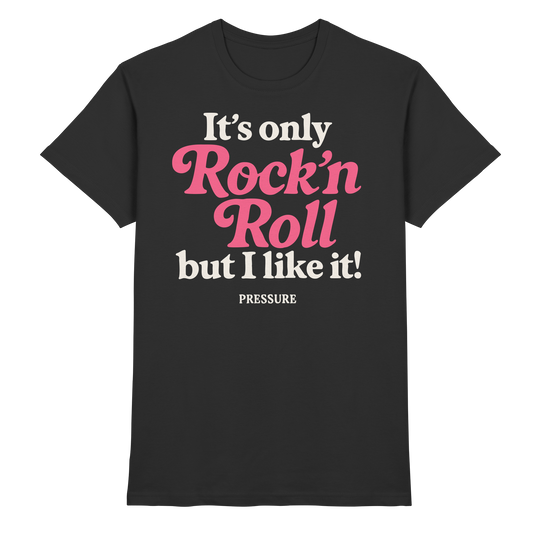 Schwarzes Premium Shirt von Pressure Clothing mit Aufdruck It's only Rock'n'Roll ... but I like it - Premium Shirt