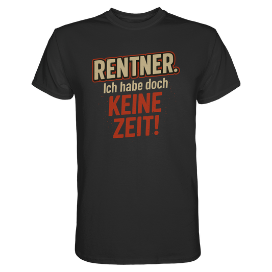 Rentner Spruch – Ich habe doch keine Zeit! - Premium Shirt