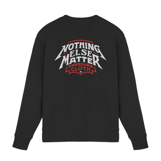 Nothing Else Matter - Pressure Cloth - Premium Sweatshirt