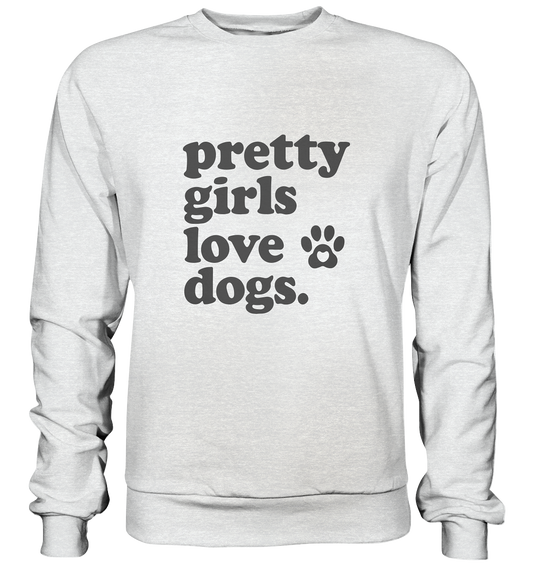 Pretty Girls Love Dogs – Hundemädchen & Dog Moms - Premium Sweatshirt