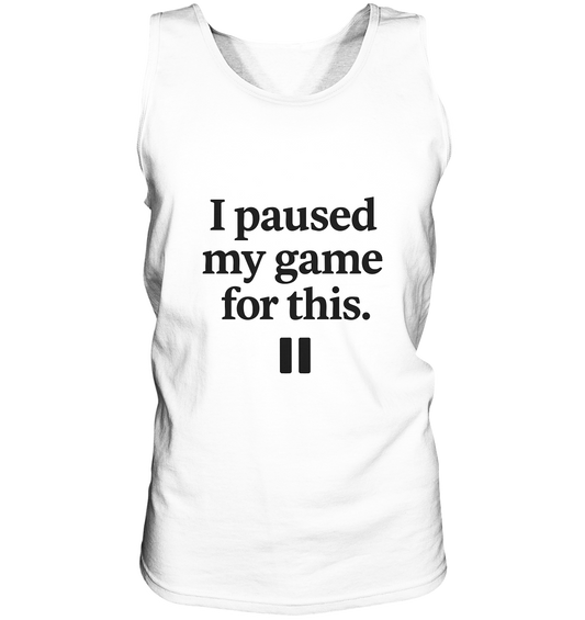 I Paused My Game for This – Gamer-Statement - Relaxed Tank Top